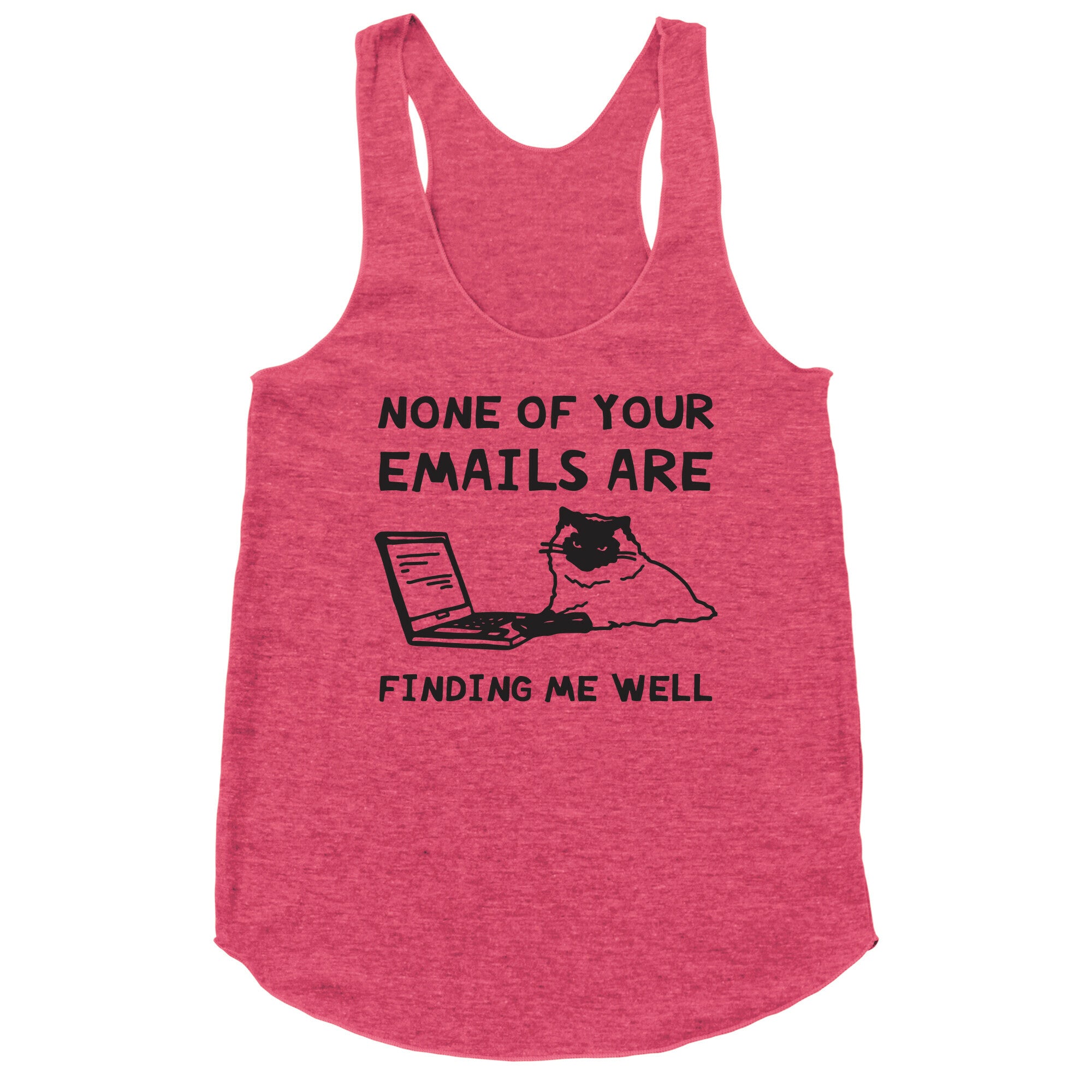 None Of Your Emails Are Finding Me Well Racerback Tank